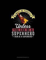 Always Be Yourself Unless You Can Be A Superhero Then Be A Superhero: Storyboard Notebook 16