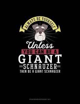 Always Be Yourself Unless You Can Be A Giant Schnauzer Then Be A Giant Schnauzer: Storyboard Notebook 16