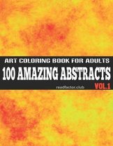 100 Amazing Abstracts Art Coloring Book For Adults VOL. 1