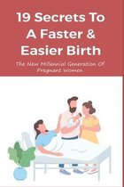 19 Secrets To A Faster & Easier Birth: The New Millennial Generation Of Pregnant Women