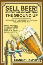 Sell Beer! How to Start a Brewery from the Ground Up