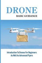 Drone Basic Guidance: Introduction To Drones For Beginners As Well As Advanced Flyers
