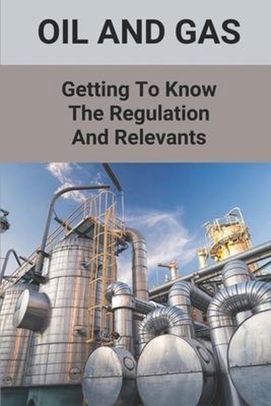 Oil And Gas Getting To Know The Regulation And Relevants, Kathaleen