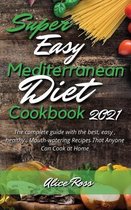 Super Easy Mediterranean Diet Cookbook 2021