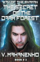 The Secret of the Dark Forest (The Way of the Shaman