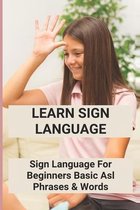 Learn Sign Language: Sign Language For Beginners - Basic Asl Phrases & Words