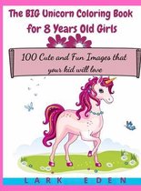 The BIG Unicorn Coloring Book for 8 Years Old Girls