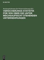 Versicherungs-Statistik F�r 1916 �ber Die Unter Reichsaufsicht Stehenden Unternehmungen