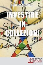 Investire in Collezioni: Trucchi e Consigli per Guadagnare Collezionando e Valorizzando i Tuoi Beni