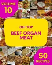 Oh! Top 50 Beef Organ Meat Recipes Volume 10