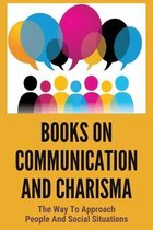 Books On Communication And Charisma: The Way To Approach People And Social Situations