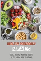 Healthy Pregnancy Meals: More Than 60 Delicious Recieps To Eat During Your Pregnancy