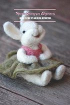 Needle Felting for Beginners: Needle Felting Tips and Detail Instructions