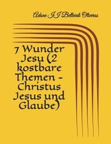 7 Wunder Jesu (2 kostbare Themen - Christus Jesus und Glaube)