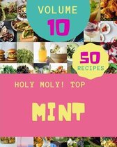 Holy Moly! Top 50 Mint Recipes Volume 10