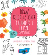 Draw, Color, and Sticker Things I Love Sketchbook: An Imaginative Illustration Journal - 500 Stickers Included