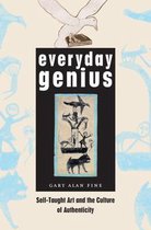 Everyday Genius - Self-Taught Art and the Culture of Authenticity
