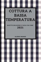 Cottura a Bassa Temperatura 2021 (Sous Vide Cookbook 2021 Italian Edition)