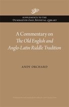 Supplements to the Dumbarton Oaks Medieval Library-A Commentary on The Old English and Anglo-Latin Riddle Tradition