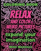 RELAX and COLOR weird pictures - Expand Your Imagination - 100% FUN - 100% Relaxing