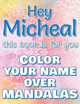 Hey MICHEAL, this book is for you - Color Your Name over Mandalas: Micheal