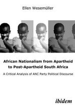 African Nationalism from Apartheid to Post-Apart - A Critical Analysis of ANC Party Political Discourse