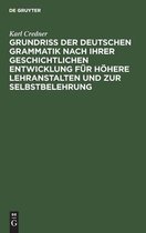 Grundriss Der Deutschen Grammatik Nach Ihrer Geschichtlichen Entwicklung Fur Hoehere Lehranstalten Und Zur Selbstbelehrung