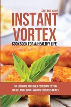 Instant Vortex Cookbook for a Healthy Life