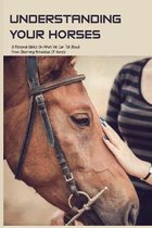 Understanding Your Horses: A Personal Advice On What We Can Tell About From Observing Behavious Of Horses