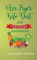 Air Fryer and Keto Diet Cookbook - Vegetables Recipes