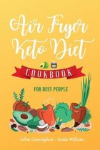 Air Fryer and Keto Diet Cookbook for Busy People