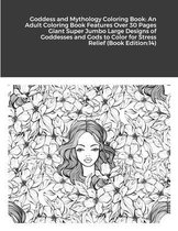 Goddess and Mythology Coloring Book: An Adult Coloring Book Features Over 30 Pages Giant Super Jumbo Large Designs of Goddesses and Gods to Color for