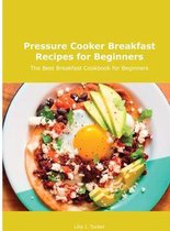 Pressure Cooker Breakfast Recipes for Beginners