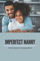 Imperfect Nanny: Perfect Match For Unexpected Dad