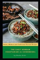 The Easy Korean Vegetarian (A Cookbook)
