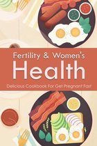 Fertility & Women's Health: Delicious Cookbook For Get Pregnant Fast