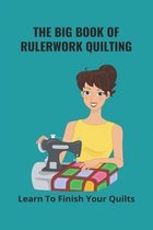 The Big Book Of Rulerwork Quilting: Learn To Finish Your Quilts