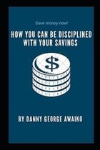 How You Can Be Disciplined with Your Savings