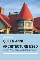 Queen Anne Architecture Used: Queen Anne Style Architecture Facts