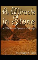 Miracle in Stone, Or, the Great Pyramid of Egypt