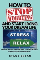 How to Stop Worrying and Start Living Your Dream Life (Large Print Edition)