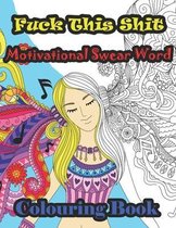 Fuck This Shit Motivational Swear Word Colouring Book