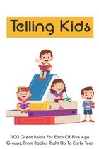 Telling Kids: 100 Great Books For Each Of Five Age Groups, From Babies Right Up To Early Teens