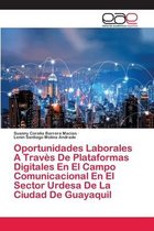 Oportunidades Laborales A Travès De Plataformas Digitales En El Campo Comunicacional En El Sector Urdesa De La Ciudad De Guayaquil