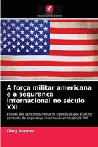 A força militar americana e a segurança internacional no século XXI