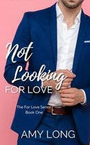 The for Love- Not Looking for Love (The For Love Series)