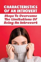 Characteristics Of An Introvert: Steps To Overcome The Limitations Of Being An Introvert
