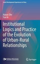Institutional Logics and Practice of the Evolution of Urban Rural Relationships