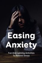 Easing Anxiety: Fun And Calming Activities To Relieve Stress