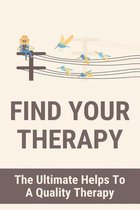Find Your Therapy: The Ultimate Helps To A Quality Therapy